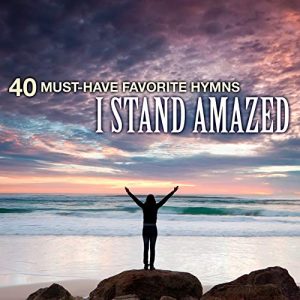 40 Must-Have Favorite Hymns I Stand Amazed.jpg