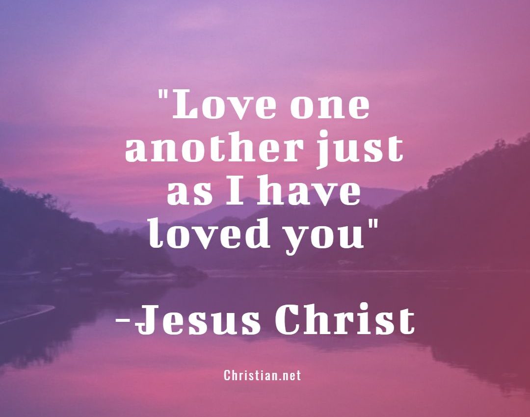 Love one another just as I have loved you