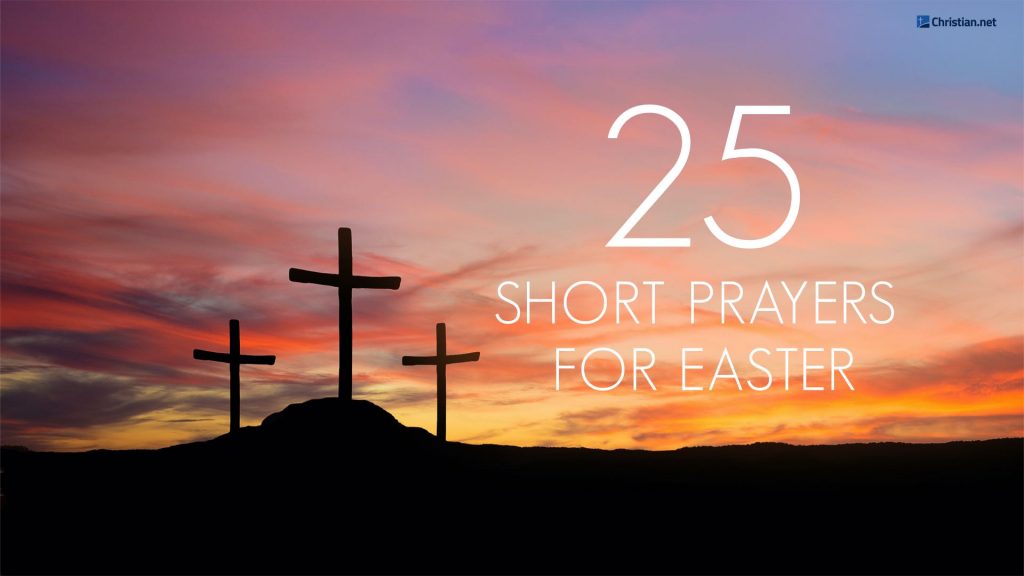 25 Short Easter Prayers To Give Thanks This Holy Day