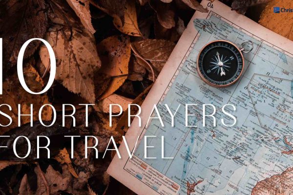 10 Short Powerful Prayers For Safe Travel