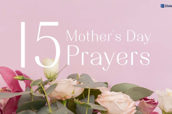 15 Mother’s Day Prayer To Celebrate and Honor Moms